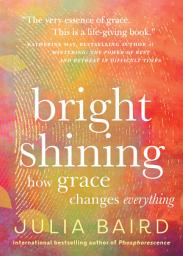 Icon image Bright Shining: How Grace Changes Everything