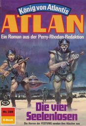 Icon image Atlan 320: Die vier Seelenlosen: Atlan-Zyklus "König von Atlantis"