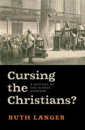 Icon image Cursing the Christians?: A History of the Birkat HaMinim