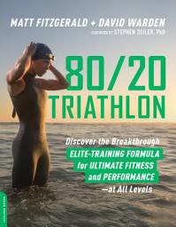 Icon image 80/20 Triathlon: Discover the Breakthrough Elite-Training Formula for Ultimate Fitness and Performance at All Levels