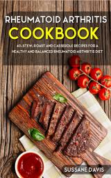 Icon image Rheumatoid Arthritis Cookbook: 40+Stew, Roast and Casserole recipes for a healthy and balanced Rheumatoid Arthritis diet