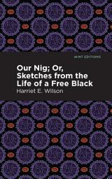 Icon image Our Nig; Or, Sketches from the Life of a Free Black