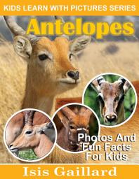 Icon image Antelopes Photos and Fun Facts for Kids: Amazing Animal Pictures in Nature