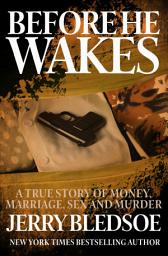 Icon image Before He Wakes: A True Story of Money, Marriage, Sex and Murder