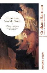 Icon image Le marteau brisé de Dante: Éthique, esthétique et métaphysique de l'amour