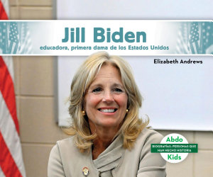 Icon image Jill Biden: educadora, primera dama de los Estados Unidos (Jill Biden: Educator & First Lady of the United States): educadora, primera dama de los Estados Unidos (Educator & First Lady of the United States)