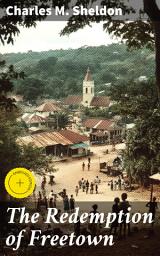 Icon image The Redemption of Freetown: Enriched edition. A Tale of Hope, Transformation, and Redemption in Post-Civil War America