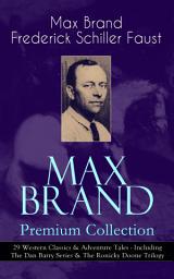 Icon image MAX BRAND Premium Collection: 29 Western Classics & Adventure Tales - Including The Dan Barry Series & The Ronicky Doone Trilogy: The Untamed, The Night Horseman, The Seventh Man, Above the Law Harrigan, Trailin', Riders of the Silences, Crossroads, Black Jack, Alcatraz, The Garden of Eden, Wild Freedom, The Ghost and many more