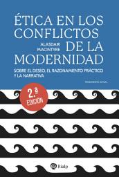 Icon image Ética en los conflictos de la modernidad: Sobre el deseo, el razonamiento práctico y la narrativa