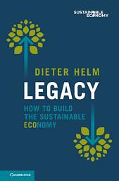 Icon image Legacy: How to Build the Sustainable Economy