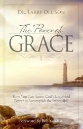 Icon image The Power of Grace: How You Can Access God's Unlimited Power to Accomplish the Impossible