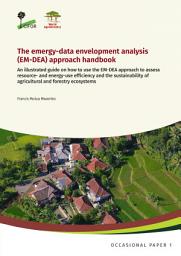 Icon image The emergy-data envelopment analysis (EM-DEA) approach handbook: An illustrated guide on how to use the EM-DEA approach to assess resource- and energy-use efficiency and the sustainability of agricultural and forestry ecosystems