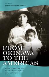 Icon image From Okinawa to the Americas: Hana Yamagawa and Her Reminiscences of a Century