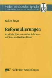 Icon image Reformulierungen: Sprachliche Relationen zwischen Äußerungen und Texten im öffentlichen Diskurs