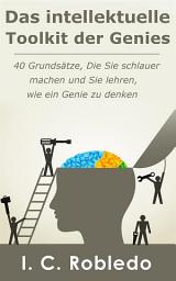 Icon image Das intellektuelle Toolkit der Genies: 40 Grundsätze, die Sie schlauer machen und Sie lehren, wie ein Genie zu denken