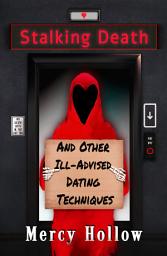 Icon image Stalking Death and Other Ill-Advised Dating Techniques
