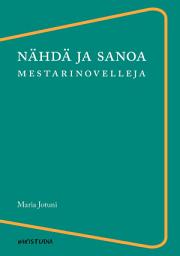 Icon image Nähdä ja sanoa: Mestarinovelleja