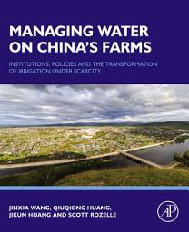 Icon image Managing Water on China's Farms: Institutions, Policies and the Transformation of Irrigation under Scarcity