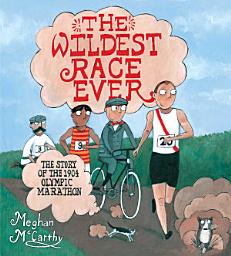 Icon image The Wildest Race Ever: The Story of the 1904 Olympic Marathon