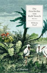 Icon image Die Geschichte von Kalif Storch: [Die kleinen Märchenbücher] – Mit Nachbemerkung und Anmerkungen – Hauffs bekanntes Märchen über den verzauberten Kalifen