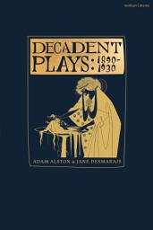 Icon image Decadent Plays: 18901930: Salome; The Race of Leaves; The Orgy: A Dramatic Poem; Madame La Mort; Lilith; Ennoïa: A Triptych; The Black Maskers; La Gioconda; Ardiane and Barbe Bleue or, The Useless Deliverance; Kerria Japonica; The Dove