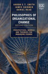 Icon image Philosophies of Organizational Change: Perspectives, Models and Theories for Managing Change