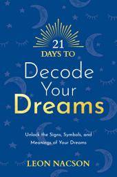 Icon image 21 Days to Decode Your Dreams: Unlock the Signs, Symbols, and Meanings of Your Dreams
