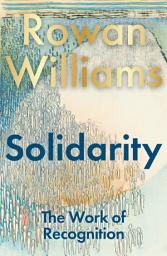Icon image Solidarity: The Work of Recognition