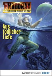 Icon image Maddrax 412: Aus tödlicher Tiefe