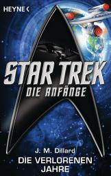 Icon image Star Trek - Die Anfänge: Die verlorenen Jahre: Roman