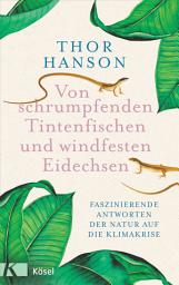 Icon image Von schrumpfenden Tintenfischen und windfesten Eidechsen: Faszinierende Antworten der Natur auf die Klimakrise - Leseempfehlung der NY Times. Nominiert für „Bestes Wissenschaftsbuch des Jahres“ 2023
