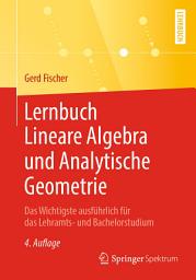 Icon image Lernbuch Lineare Algebra und Analytische Geometrie: Das Wichtigste ausführlich für das Lehramts- und Bachelorstudium, Ausgabe 4