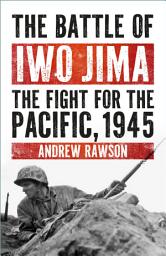Icon image The Battle of Iwo Jima: The Fight for the Pacific, 1945