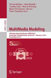 Icon image MultiMedia Modeling: 30th International Conference, MMM 2024, Amsterdam, The Netherlands, January 29 – February 2, 2024, Proceedings, Part V