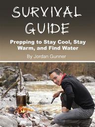 Icon image Survival Guide: Prepping to Stay Cool, Stay Warm, and Find Water
