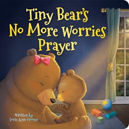 Icon image Tiny Bear's No More Worries Prayer: Replacing Anxious Thoughts with God’s Peace