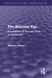 Icon image The Beloved Ego (Psychology Revivals): Foundations of the New Study of the Psyche