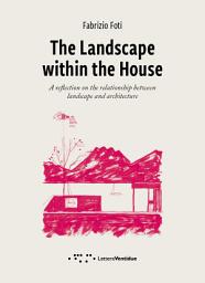 Icon image The Landscape within the House. A reflection on the relationship between landscape and architecture