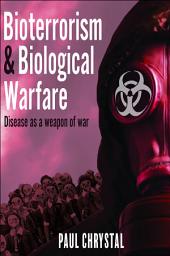 Icon image Bioterrorism & Biological Warfare: Disease as a Weapon of War