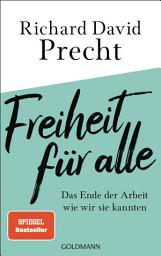 Icon image Freiheit für alle: Das Ende der Arbeit wie wir sie kannten - Der SPIEGEL-Bestseller von Deuschlands bekanntestem Philosophen