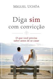 Icon image Diga sim com convicção: O que você precisa saber antes de se casar