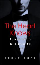 Icon image The Heart Knows (In Love with a Billionaire #3)