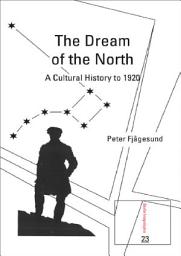 Icon image The Dream of the North: A Cultural History to 1920
