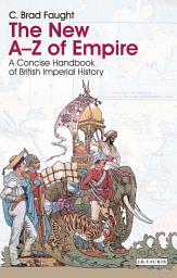 Icon image The New A-Z of Empire: A Concise Handbook of British Imperial History