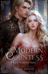 Icon image The Modern Countess: A Girl in Another World (Free Arranged Marriage Fantasy Romance)