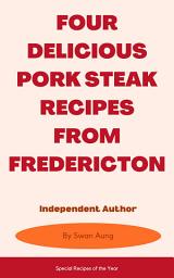 Icon image Four Delicious Pork Steak Recipes from Fredericton: Independent Author