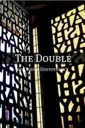 Icon image The Double: A Petersburg Poem (Annotated with a Biography about the Life and Times of Fyodor Dostoyevsky)