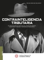 Icon image Contrainteligencia tributaria: Su aplicación en análisis de lavado de dinero, auditoría forense y espionaje industrial