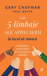 Icon image Cele 5 limbaje ale aprecierii la locul de muncă: consolidarea organizațiilor prin încurajarea oamenilor