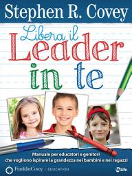 Icon image Libera il Leader in Te: Manuale per educatori e genitori che vogliono ispirare la grandezza nei ragazzi